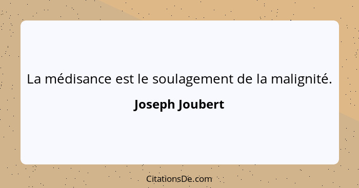 Joseph Joubert La Medisance Est Le Soulagement De La Malig