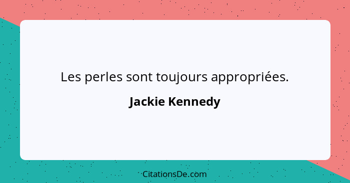 Les perles sont toujours appropriées.... - Jackie Kennedy