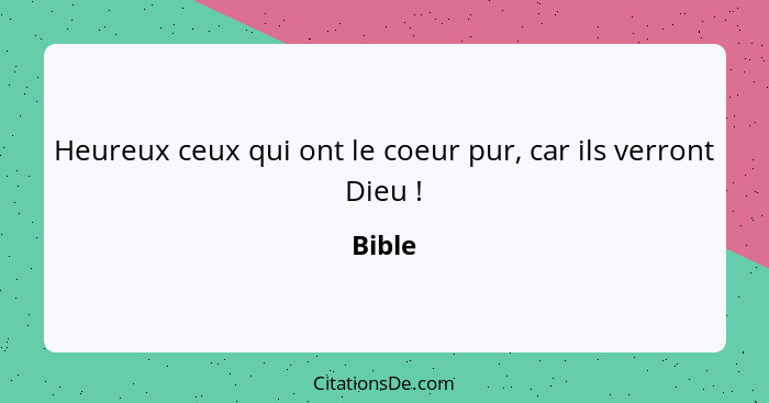 Heureux ceux qui ont le coeur pur, car ils verront Dieu !... - Bible