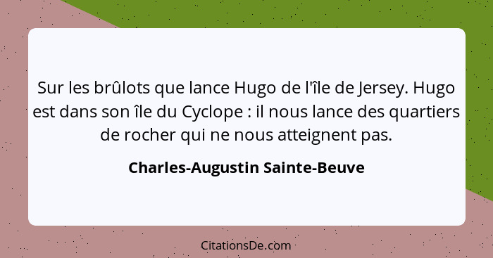 Sur les brûlots que lance Hugo de l'île de Jersey. Hugo est dans son île du Cyclope : il nous lance des quartiers... - Charles-Augustin Sainte-Beuve