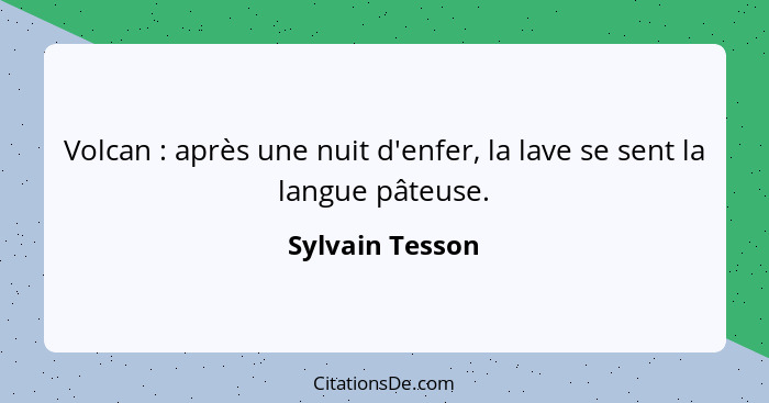 Volcan : après une nuit d'enfer, la lave se sent la langue pâteuse.... - Sylvain Tesson