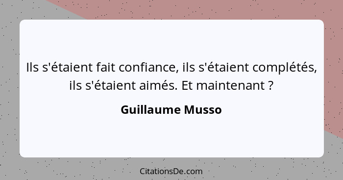 Ils s'étaient fait confiance, ils s'étaient complétés, ils s'étaient aimés. Et maintenant ?... - Guillaume Musso