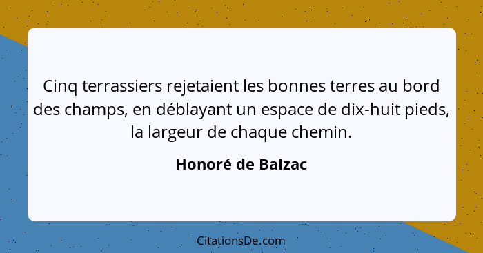 Cinq terrassiers rejetaient les bonnes terres au bord des champs, en déblayant un espace de dix-huit pieds, la largeur de chaque ch... - Honoré de Balzac