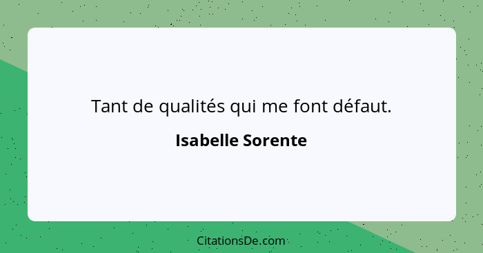 Tant de qualités qui me font défaut.... - Isabelle Sorente