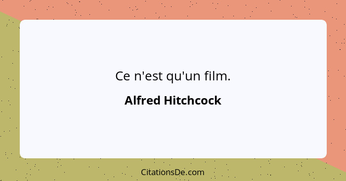 Ce n'est qu'un film.... - Alfred Hitchcock