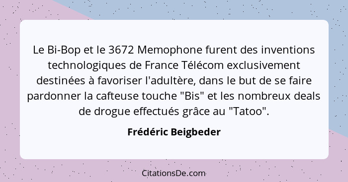 Le Bi-Bop et le 3672 Memophone furent des inventions technologiques de France Télécom exclusivement destinées à favoriser l'adult... - Frédéric Beigbeder