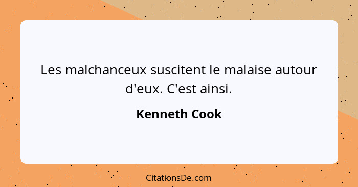 Les malchanceux suscitent le malaise autour d'eux. C'est ainsi.... - Kenneth Cook