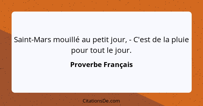 Saint-Mars mouillé au petit jour, - C'est de la pluie pour tout le jour.... - Proverbe Français