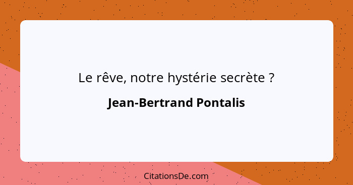 Le rêve, notre hystérie secrète ?... - Jean-Bertrand Pontalis