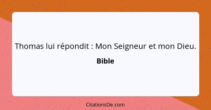 Thomas lui répondit : Mon Seigneur et mon Dieu.... - Bible