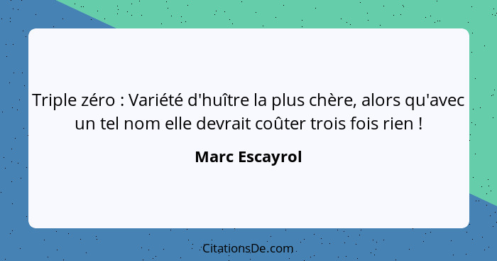 Triple zéro : Variété d'huître la plus chère, alors qu'avec un tel nom elle devrait coûter trois fois rien !... - Marc Escayrol