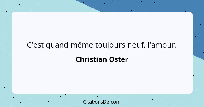 C'est quand même toujours neuf, l'amour.... - Christian Oster