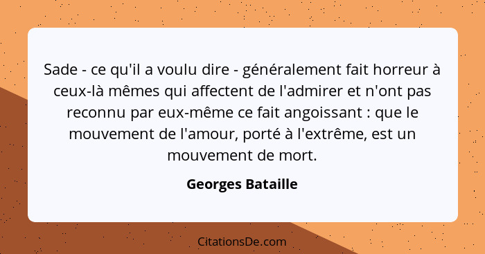 Sade - ce qu'il a voulu dire - généralement fait horreur à ceux-là mêmes qui affectent de l'admirer et n'ont pas reconnu par eux-mê... - Georges Bataille