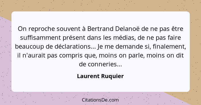 On reproche souvent à Bertrand Delanoë de ne pas être suffisamment présent dans les médias, de ne pas faire beaucoup de déclarations... - Laurent Ruquier