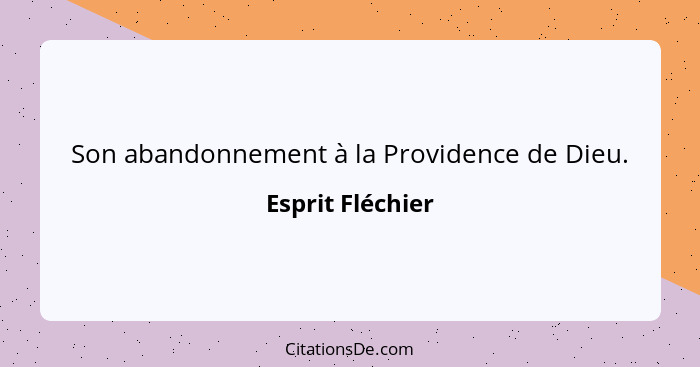 Son abandonnement à la Providence de Dieu.... - Esprit Fléchier