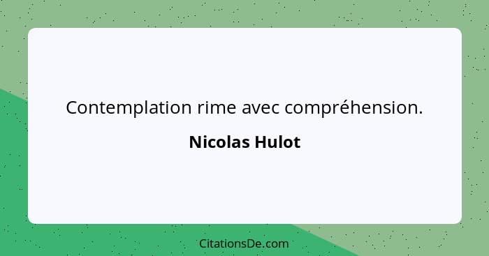 Contemplation rime avec compréhension.... - Nicolas Hulot