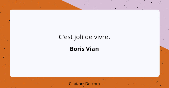 C'est joli de vivre.... - Boris Vian