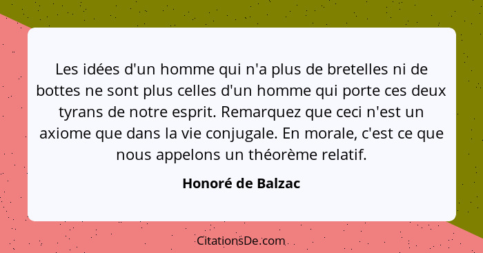 Les idées d'un homme qui n'a plus de bretelles ni de bottes ne sont plus celles d'un homme qui porte ces deux tyrans de notre espri... - Honoré de Balzac