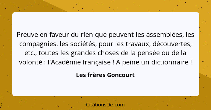 Preuve en faveur du rien que peuvent les assemblées, les compagnies, les sociétés, pour les travaux, découvertes, etc., toutes l... - Les frères Goncourt