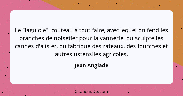 Le "laguiole", couteau à tout faire, avec lequel on fend les branches de noisetier pour la vannerie, ou sculpte les cannes d'alisier, o... - Jean Anglade