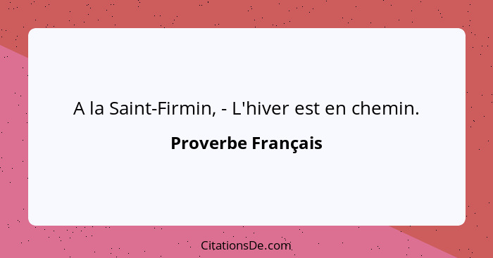 A la Saint-Firmin, - L'hiver est en chemin.... - Proverbe Français