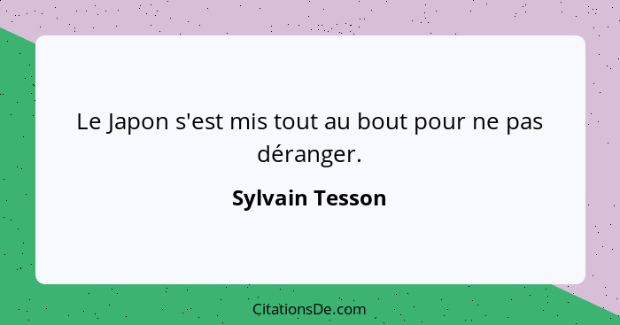 Le Japon s'est mis tout au bout pour ne pas déranger.... - Sylvain Tesson