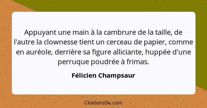 Appuyant une main à la cambrure de la taille, de l'autre la clownesse tient un cerceau de papier, comme en auréole, derrière sa f... - Félicien Champsaur