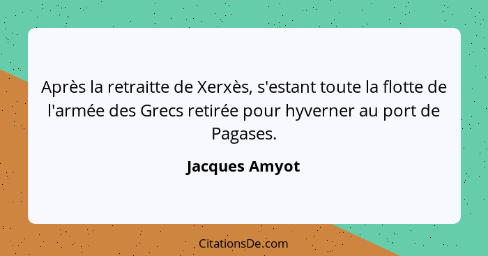 Après la retraitte de Xerxès, s'estant toute la flotte de l'armée des Grecs retirée pour hyverner au port de Pagases.... - Jacques Amyot
