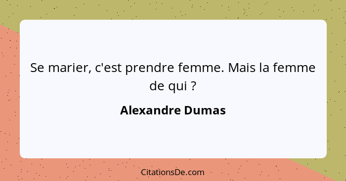 Se marier, c'est prendre femme. Mais la femme de qui ?... - Alexandre Dumas