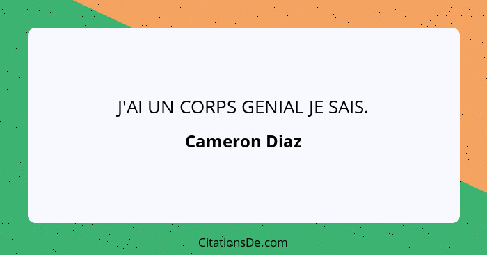 J'AI UN CORPS GENIAL JE SAIS.... - Cameron Diaz