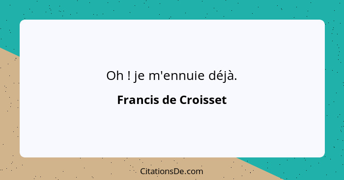 Oh ! je m'ennuie déjà.... - Francis de Croisset