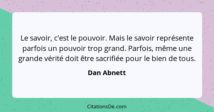 Le savoir, c'est le pouvoir. Mais le savoir représente parfois un pouvoir trop grand. Parfois, même une grande vérité doit être sacrifiée... - Dan Abnett