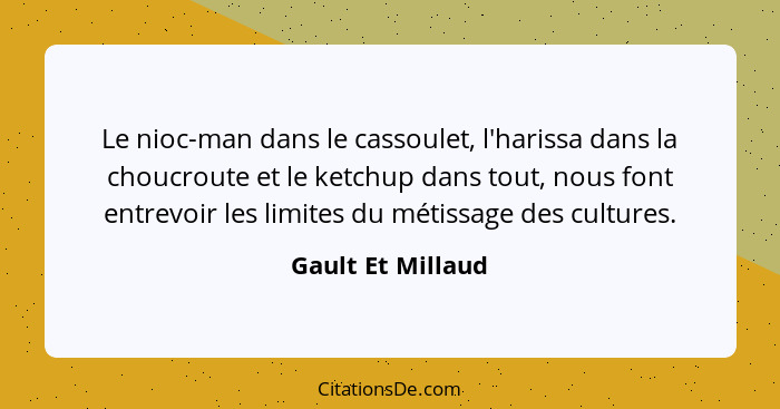 Le nioc-man dans le cassoulet, l'harissa dans la choucroute et le ketchup dans tout, nous font entrevoir les limites du métissage d... - Gault Et Millaud