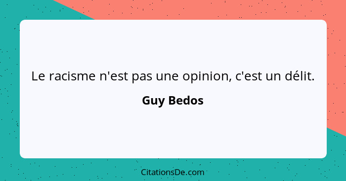 Le racisme n'est pas une opinion, c'est un délit.... - Guy Bedos