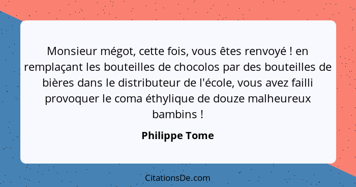 Monsieur mégot, cette fois, vous êtes renvoyé ! en remplaçant les bouteilles de chocolos par des bouteilles de bières dans le dis... - Philippe Tome