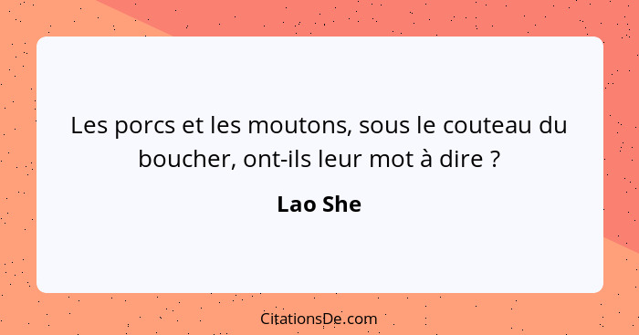 Les porcs et les moutons, sous le couteau du boucher, ont-ils leur mot à dire ?... - Lao She