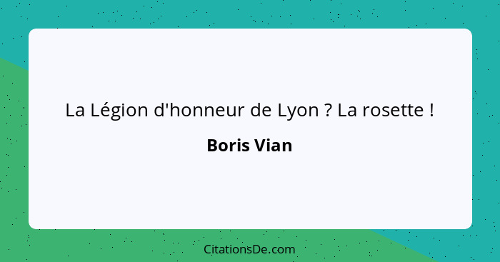 La Légion d'honneur de Lyon ? La rosette !... - Boris Vian