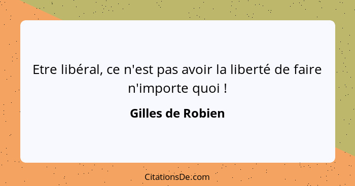 Etre libéral, ce n'est pas avoir la liberté de faire n'importe quoi !... - Gilles de Robien