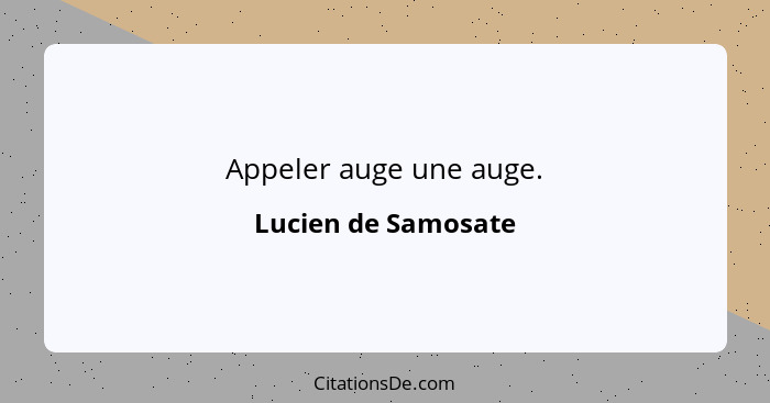 Appeler auge une auge.... - Lucien de Samosate