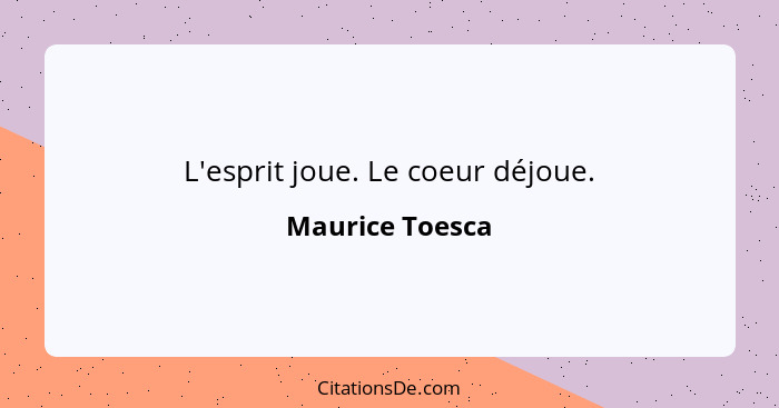 L'esprit joue. Le coeur déjoue.... - Maurice Toesca