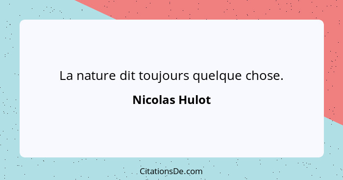 La nature dit toujours quelque chose.... - Nicolas Hulot