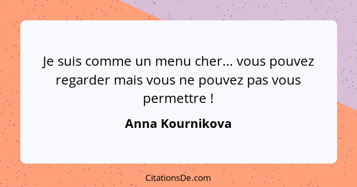 Je suis comme un menu cher... vous pouvez regarder mais vous ne pouvez pas vous permettre !... - Anna Kournikova