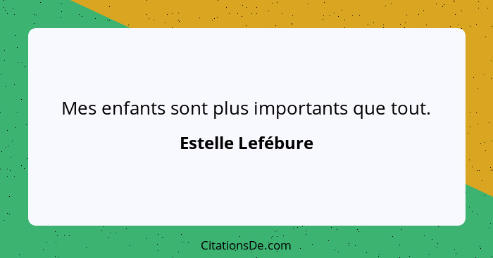 Mes enfants sont plus importants que tout.... - Estelle Lefébure