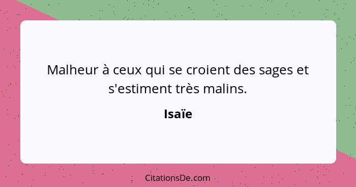 Malheur à ceux qui se croient des sages et s'estiment très malins.... - Isaïe