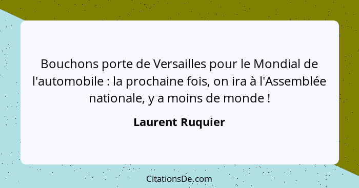 Bouchons porte de Versailles pour le Mondial de l'automobile : la prochaine fois, on ira à l'Assemblée nationale, y a moins de... - Laurent Ruquier