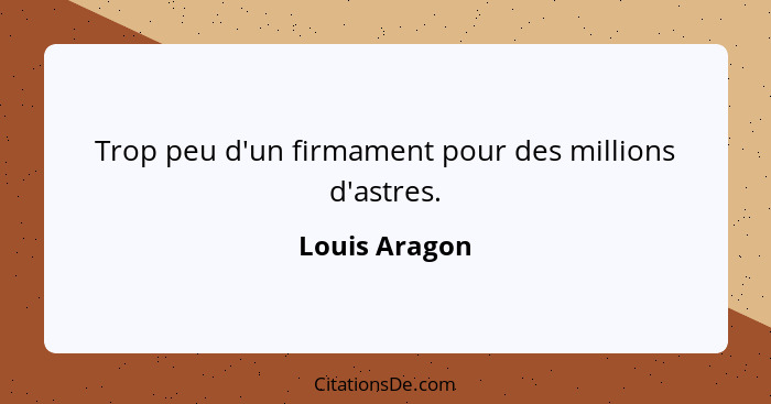 Trop peu d'un firmament pour des millions d'astres.... - Louis Aragon