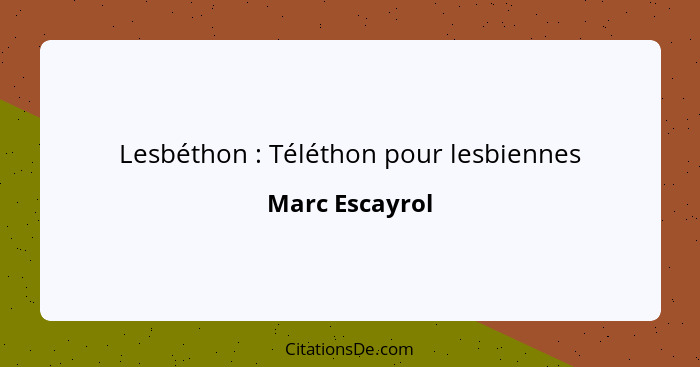 Lesbéthon : Téléthon pour lesbiennes... - Marc Escayrol