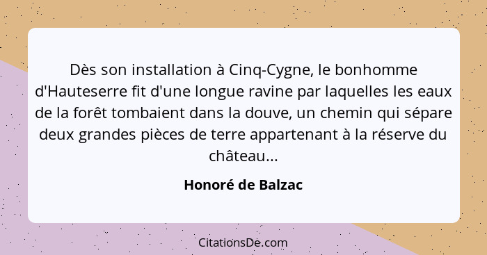 Dès son installation à Cinq-Cygne, le bonhomme d'Hauteserre fit d'une longue ravine par laquelles les eaux de la forêt tombaient da... - Honoré de Balzac