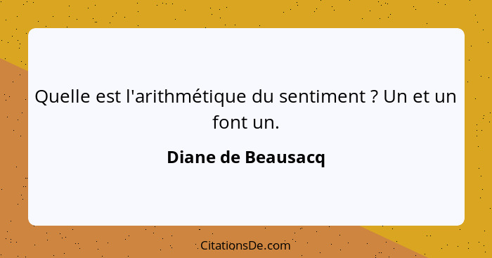 Quelle est l'arithmétique du sentiment ? Un et un font un.... - Diane de Beausacq