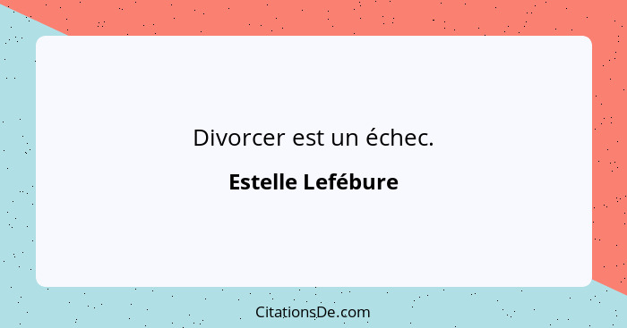 Divorcer est un échec.... - Estelle Lefébure